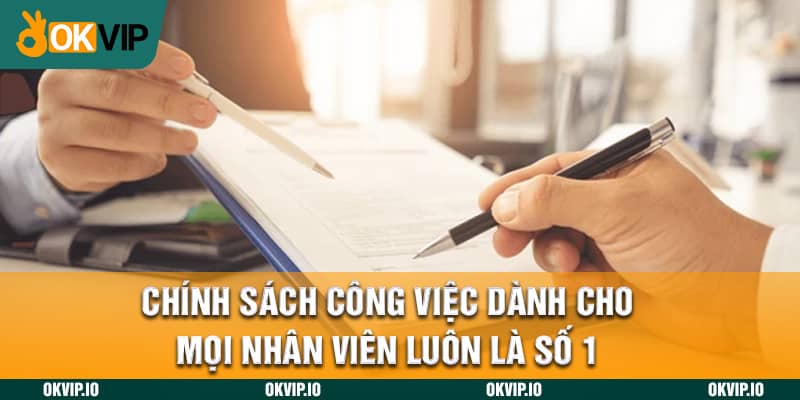 Chính sách công việc dành cho mọi nhân viên luôn là số 1