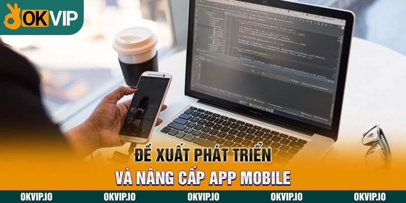 Đề xuất phát triển và nâng cấp app mobile