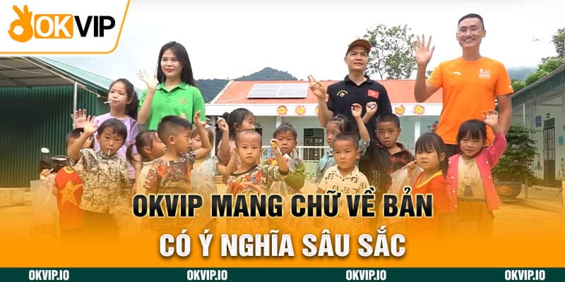 OKVIP mang chữ về bản có ý nghĩa sâu sắc