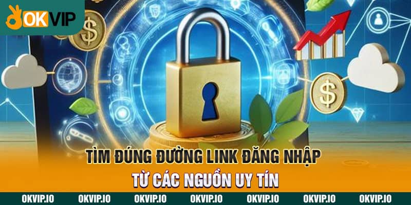 Tìm đúng đường link đăng nhập từ các nguồn uy tín