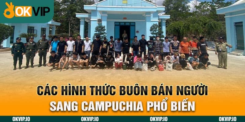 Các hình thức buôn bán người sang Campuchia phổ biến