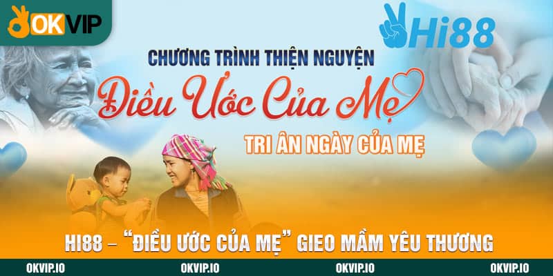 Hi88 - “Điều Ước Của Mẹ” Gieo Mầm Yêu Thương