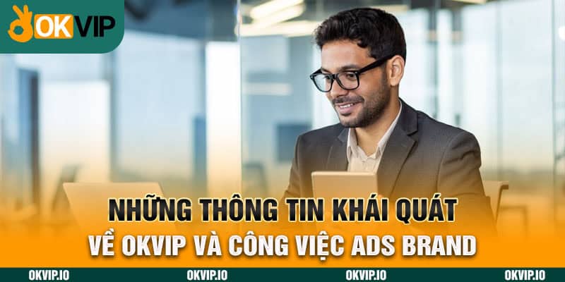 Những thông tin khái quát về OKVIP và công việc ADS BRAND