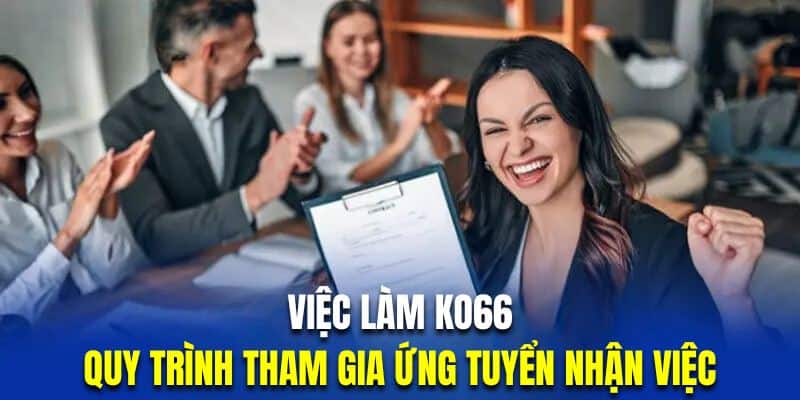 Quy trình tham gia ứng tuyển việc làm tại Ko66