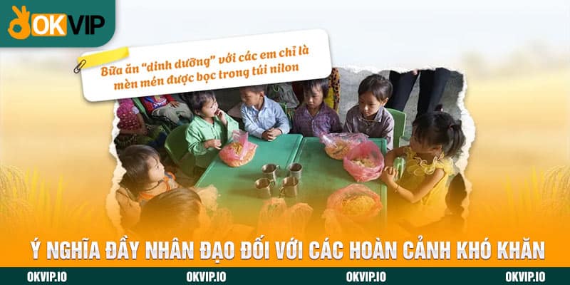 Ý nghĩa đầy nhân đạo đối với các hoàn cảnh khó khăn